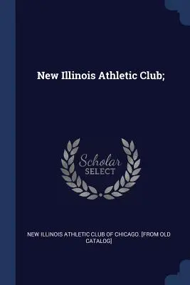 New Illinois Athletic Club ; - New Illinois Athletic Club;