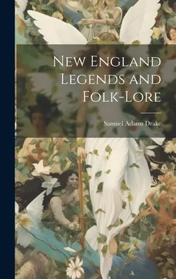 Légendes et traditions populaires de la Nouvelle-Angleterre - New England Legends and Folk-Lore