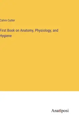 Premier livre sur l'anatomie, la physiologie et l'hygiène - First Book on Anatomy, Physiology, and Hygiene