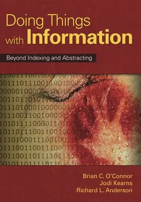 Faire des choses avec l'information : Au-delà de l'indexation et de l'abstraction - Doing Things with Information: Beyond Indexing and Abstracting
