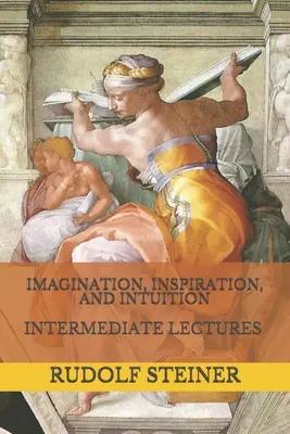 Imagination, inspiration et intuition : Conférences intermédiaires - Imagination, Inspiration, and Intuition: Intermediate Lectures