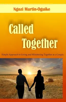 Appelés ensemble : Une approche simple pour vivre et exercer un ministère ensemble en tant que couple - Called Together: Simple Approach to Living and Ministering Together as a Couple
