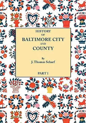 Histoire de la ville et du comté de Baltimore depuis la période la plus ancienne jusqu'à nos jours [1881] : Incluant des croquis biographiques de leurs hommes représentatifs. - History of Baltimore City and County from the Earliest Period to the Present Day [1881]: Including Biographical Sketches of Their Representative Men.