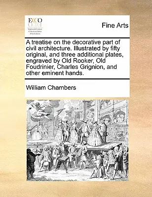 Traité de la partie décorative de l'architecture civile. Illustré par cinquante planches originales et trois planches supplémentaires, gravées par Old Rooker, Old Foudr - A Treatise on the Decorative Part of Civil Architecture. Illustrated by Fifty Original, and Three Additional Plates, Engraved by Old Rooker, Old Foudr