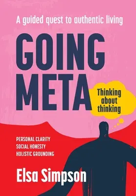 Aller au méta : Penser à la pensée - Une quête guidée vers une vie authentique - Going Meta: Thinking about thinking - A guided quest to authentic living