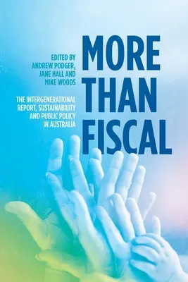 Plus que fiscal : Le rapport intergénérationnel, la durabilité et la politique publique en Australie - More Than Fiscal: The Intergenerational Report, Sustainability and Public Policy in Australia