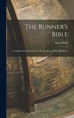 La Bible du coureur : Compilée et annotée pour la lecture de celui qui court - The Runner's Bible: Compiled and Annotated for the Reading of him who Runs