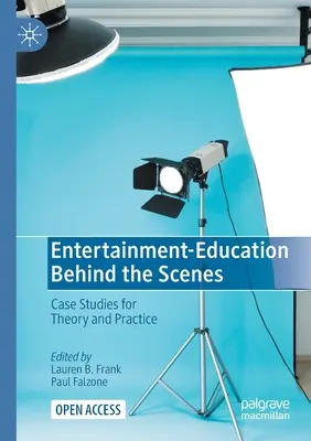 Le divertissement et l'éducation en coulisses : Études de cas pour la théorie et la pratique - Entertainment-Education Behind the Scenes: Case Studies for Theory and Practice