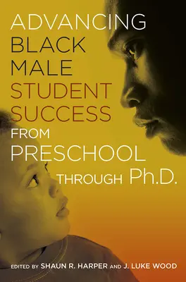 Promouvoir la réussite des étudiants noirs de la maternelle au doctorat - Advancing Black Male Student Success From Preschool Through Ph.D.