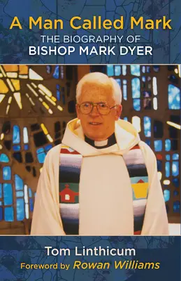 Un homme appelé Mark : la biographie de l'évêque Mark Dyer - A Man Called Mark: The Biography of Bishop Mark Dyer