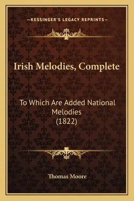 Mélodies irlandaises, complètes : A quoi s'ajoutent des mélodies nationales (1822) - Irish Melodies, Complete: To Which Are Added National Melodies (1822)