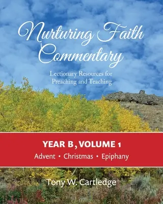 Nurturing Faith Commentary, Year B, Volume 1 : Lectionary Resources for Preaching and Teaching : Advent, Christmas, Epiphany (en anglais) - Nurturing Faith Commentary, Year B, Volume 1: Lectionary Resources for Preaching and Teaching: Advent, Christmas, Epiphany