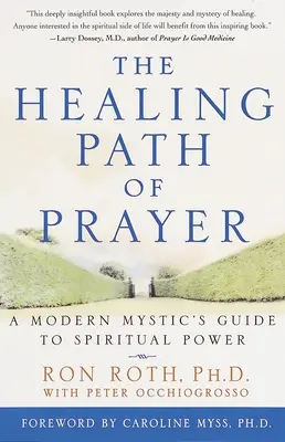 La voie de la guérison par la prière : Le guide du pouvoir spirituel d'un mystique moderne - The Healing Path of Prayer: A Modern Mystic's Guide to Spiritual Power