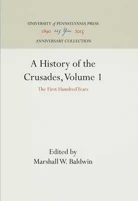 Histoire des Croisades, Volume 1 : Les cent premières années - A History of the Crusades, Volume 1: The First Hundred Years