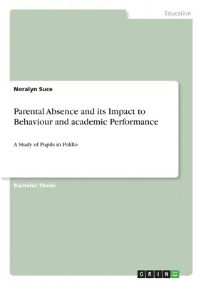 L'absence des parents et son impact sur le comportement et les résultats scolaires : Une étude sur les élèves du Polillo - Parental Absence and its Impact to Behaviour and academic Performance: A Study of Pupils in Polillo