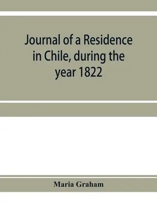 Journal d'une résidence au Chili, pendant l'année 1822 : et d'un voyage du Chili au Brésil en 1823 - Journal of a residence in Chile, during the year 1822: and a voyage from Chile to Brazil in 1823