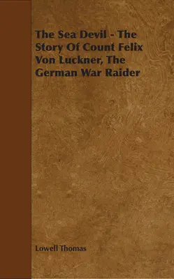 Le diable des mers - L'histoire du comte Felix Von Luckner, le pilleur de guerre allemand - The Sea Devil - The Story Of Count Felix Von Luckner, The German War Raider