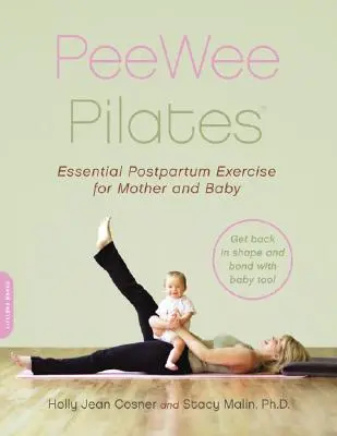 Peewee Pilates : Pilates pour la mère en post-partum et son bébé - Peewee Pilates: Pilates for the Postpartum Mother and Her Baby