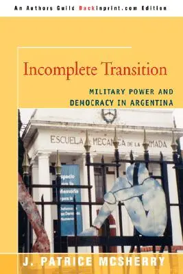 Transition incomplète : Pouvoir militaire et démocratie en Argentine - Incomplete Transition: Military Power and Democracy in Argentina