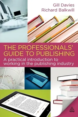 Le guide des professionnels de l'édition : une introduction pratique au travail dans l'industrie de l'édition - The Professionals' Guide to Publishing: A Practical Introduction to Working in the Publishing Industry