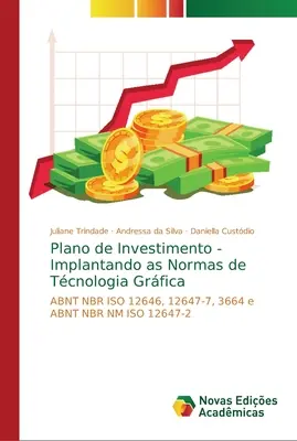 Plano de Investimento - Implantando as Normas de Tcnologia Grfica (Plan d'investissement - Implanter les normes de la technologie graphique) - Plano de Investimento - Implantando as Normas de Tcnologia Grfica