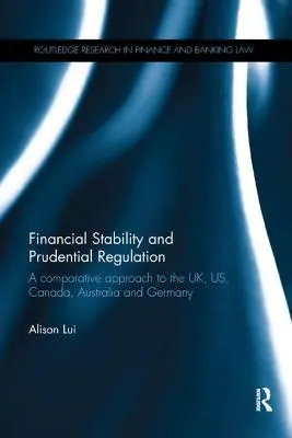 Stabilité financière et réglementation prudentielle : Une approche comparative du Royaume-Uni, des États-Unis, du Canada, de l'Australie et de l'Allemagne - Financial Stability and Prudential Regulation: A Comparative Approach to the UK, US, Canada, Australia and Germany