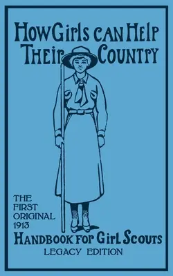 Comment les filles peuvent aider leur pays (édition patrimoniale) : Le premier manuel original de 1913 pour les éclaireuses (Hoxie Walter John (W J. ).) - How Girls Can Help Their Country (Legacy Edition): The First Original 1913 Handbook For Girl Scouts (Hoxie Walter John (W J. ).)