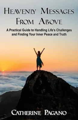 Messages célestes d'en haut : Un guide pratique pour relever les défis de la vie et trouver la paix intérieure - Heavenly Messages From Above: A Practical Guide to Handling Life's Challenges and Finding Your Inner Peace