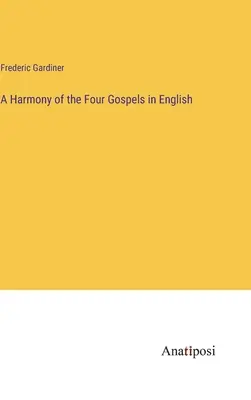 Harmonie des quatre évangiles en anglais - A Harmony of the Four Gospels in English