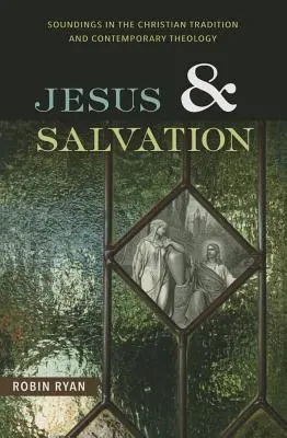 Jésus et le salut : Sondages dans la tradition chrétienne et la théologie contemporaine - Jesus and Salvation: Soundings in the Christian Tradition and Contemporary Theology