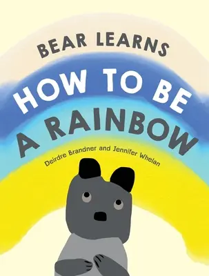 L'ours apprend à être un arc-en-ciel - Bear Learns How to Be a Rainbow