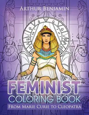 Livre de coloriage féministe : De Marie Curie à Cléopâtre - Feminist Coloring Book: From Marie Curie to Cleopatra