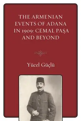 Les événements arméniens d'Adana en 1909 : Cemal Pasa et au-delà - The Armenian Events Of Adana In 1909: Cemal Pasa And Beyond