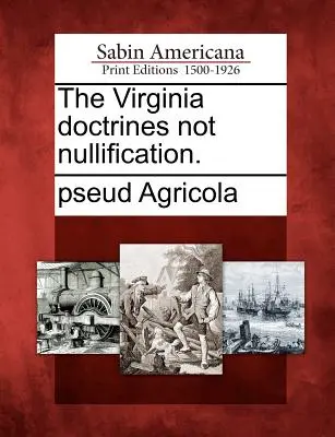 The Virginia Doctrines Not Nullification (Les doctrines de Virginie, pas la nullité). - The Virginia Doctrines Not Nullification.