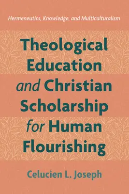 L'éducation théologique et l'érudition chrétienne au service de l'épanouissement humain - Theological Education and Christian Scholarship for Human Flourishing