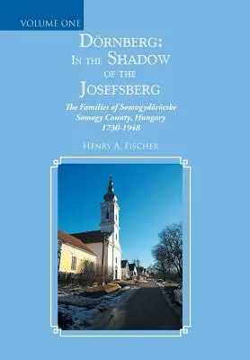 Drnberg : à l'ombre des Josefsberg : Les familles du comté de Somogydrcske Somogy, Hongrie 1730-1948 - Drnberg: in the Shadow of the Josefsberg: The Families of Somogydrcske Somogy County, Hungary 1730-1948