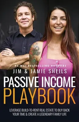 Passive Income Playbook : L'immobilier à louer pour racheter votre temps et créer une vie de famille légendaire - Passive Income Playbook: Leverage Build-To-Rent Real Estate to Buy Back Your Time & Create a Legendary Family Life