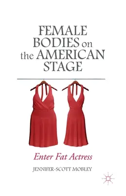 Les corps féminins sur la scène américaine : Enter Fat Actress - Female Bodies on the American Stage: Enter Fat Actress