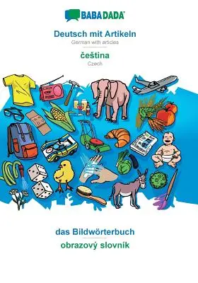 BABADADA, Deutsch mit Artikeln - čestina, das Bildwrterbuch - obrazov slovnk : Allemand avec articles - Tchèque, dictionnaire visuel - BABADADA, Deutsch mit Artikeln - čestina, das Bildwrterbuch - obrazov slovnk: German with articles - Czech, visual dictionary