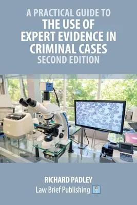 Guide pratique de l'utilisation des preuves d'experts dans les affaires pénales - Deuxième édition - A Practical Guide to the Use of Expert Evidence in Criminal Cases - Second Edition