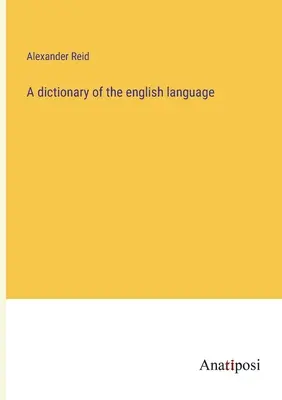 Dictionnaire de la langue anglaise - A dictionary of the english language