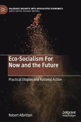 L'écosocialisme d'aujourd'hui et de demain : Utopies pratiques et action rationnelle - Eco-Socialism for Now and the Future: Practical Utopias and Rational Action