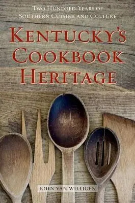 Kentucky's Cookbook Heritage (L'héritage du livre de cuisine du Kentucky) : Deux cents ans de cuisine et de culture du Sud - Kentucky's Cookbook Heritage: Two Hundred Years of Southern Cuisine and Culture