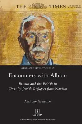 Rencontres avec Albion : La Grande-Bretagne et les Britanniques dans les textes des réfugiés juifs du nazisme - Encounters with Albion: Britain and the British in Texts by Jewish Refugees from Nazism