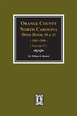 Comté d'Orange, Caroline du Nord Livres d'actes 10 et 11, 1801-1806. (Volume #7) - Orange County, North Carolina Deed Books 10 and 11, 1801-1806. (Volume #7)