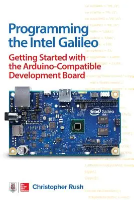 Programmation de l'Intel Galileo : Démarrer avec la carte de développement compatible Arduino - Programming the Intel Galileo: Getting Started with the Arduino -Compatible Development Board