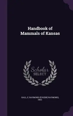 Manuel des mammifères du Kansas - Handbook of Mammals of Kansas