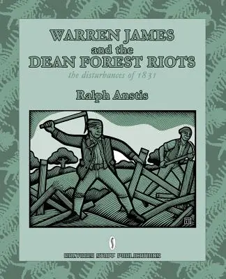 Warren James et les émeutes de la forêt de Dean : Les troubles de 1831 - Warren James and the Dean Forest Riots: The Disturbances of 1831