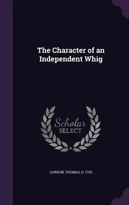 Le caractère d'un whig indépendant - The Character of an Independent Whig