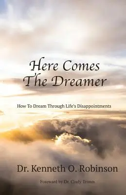 Voici le rêveur : Comment rêver à travers les déceptions de la vie - Here Comes the Dreamer: How to Dream Through Life's Disappointments